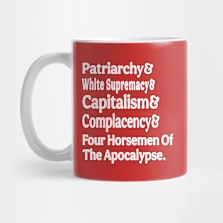 Patriarchy& White Supremacy& Capitalism& Complacency& Four Horsemen Of The Apocalypse. - White - Back Mug